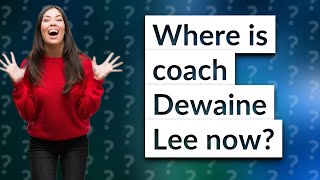 Where is coach Dewaine Lee now [upl. by Olethea]