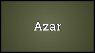 Azar Meaning [upl. by Augusta665]