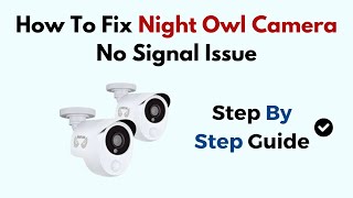 How To Fix Night Owl Camera No Signal Issue [upl. by Mccormac]