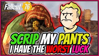 Fallout 76  Scrip my Pants I have the WORST luck [upl. by Eanod]