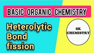 2Heterolytic Bond Fission  Basic concepts of organic chemistry  SK Chemistry [upl. by Adnwahsor]