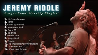 Prayer Room Worship Playlist  Jeremy Riddle Best Worship Playlist 2023 [upl. by Ycnahc]