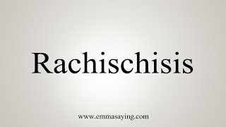 How To Say Rachischisis [upl. by Pallaton621]