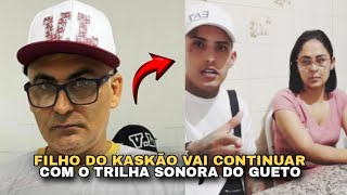 FILHO DO KASKÃO FALA QUE VAI CONTINUAR COM O TRILHA SONORA DO GUETO [upl. by Vez32]