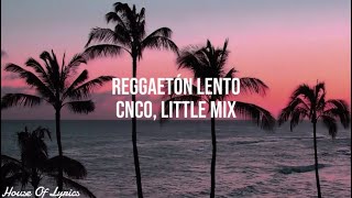 CNCO Little Mix  Reggaetón Lento Lyrics [upl. by Yleve]