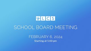 LCS School Board Meeting February 6 2024 [upl. by Llennoj]