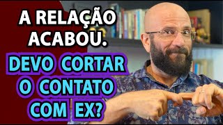 CONTATO COM EX CORTAR OU MANTER  Marcos Lacerda psicólogo [upl. by Elfstan]