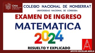 EXAMEN DE INGRESO COLEGIO NACIONAL DE MONSERRAT UNC MATEMATICA 2024 EXPLICADO [upl. by Dew876]