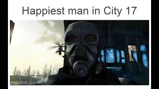 Happiest man in City 17 [upl. by Madeleine654]