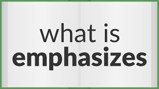 Emphasizes  meaning of Emphasizes [upl. by Piderit]