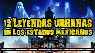 12 leyendas urbanas de los estados mexicanos  Los 12 Mas [upl. by Tnairb]