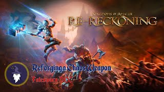 KINGDOMS OF AMALUR RERECKONING FATESWORN DLC  REFORGING A CHAOS WEAPON [upl. by Shewchuk485]