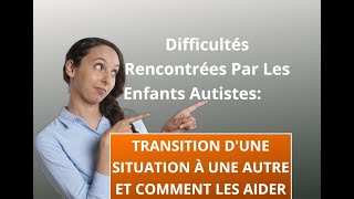 Transition dune situation à une autre Difficultés rencontrées par enfants autistes  Comment aider [upl. by Anuhsal552]