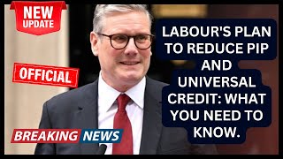 Labours Plan to Reduce PIP and Universal Credit What You Need to Know [upl. by Ahsinuq]