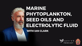 Marine Phytoplankton Seed oils and Electrolytic Fluid for health  Ian Clark 81 [upl. by Belford]