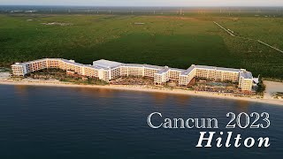 Cancun 2023  Hilton All Inclusive with friends and family [upl. by Yramanna374]