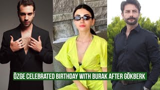 Özge yagiz Celebrated Birthday with Burak after Gökberk demirci [upl. by Eseilana]