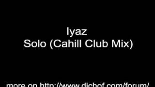 Iyaz  Solo Cahill Club Mix [upl. by Llertnauq418]