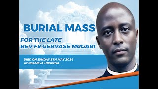 Burial Mass for the Late Rev Fr Gervase Mugabi St Charles Lwanga ParishKashekuro Mbra Archdiocese [upl. by Thissa523]