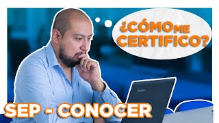 🔴 ¿Cómo me Certifico ante la SEP y el CONOCER 2022 👉🏻 Para qué sirve la CERTIFICACIÓN [upl. by Esinaj831]