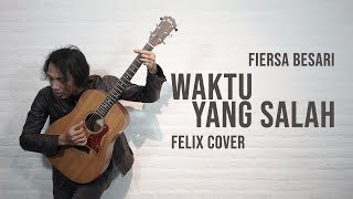 Fiersa Besari  Waktu Yang Salah Felix Cover [upl. by Calypso]