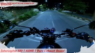 RE INTERCEPTOR 650  Riding late night in the streets of Bangalore  ASMR   4K [upl. by Milburt390]