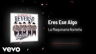 La Maquinaria Norteña  Eres Ese Algo Audio [upl. by Elleirua]