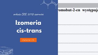 IZOMERIA CIS  TRANS  UZASADNIENIE  Matura Chemia CKE 2018 Czerwiec  Zadanie 23 Podstawa 2015 [upl. by Nareik]