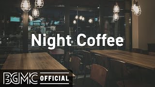 Night Coffee Night Jazz Music for Cozy Ambience  Relaxing Instrumental Music [upl. by Elga]