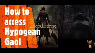 Bloodborne How to access Hypogean Gaol [upl. by Aicilla]