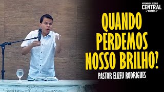 PASTOR ELIZEU RODRIGUES QUANDO PERDEMOS O NOSSO BRILHO  PREGAÇÃO ANGELICAL [upl. by Jem]