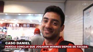 Perícia conclui que jogador Daniel morreu depois de facada [upl. by Raynell]