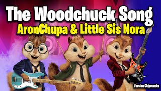 The Woodchuck Song  AronChupa amp Little Sis Nora Version Chipmunks  LyricsLetra [upl. by Patton]