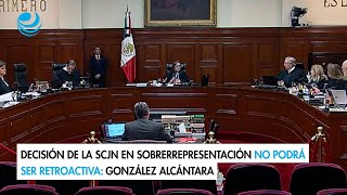 Decisión de la SCJN en sobrerrepresentación no podrá ser retroactiva González Alcántara [upl. by Rimat957]