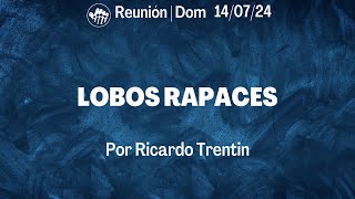 Lobos rapaces  Ricardo Trentin  140724  Asamblea Cristiana [upl. by Budwig]