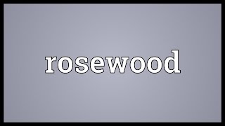 Rosewood Meaning [upl. by Wildermuth]