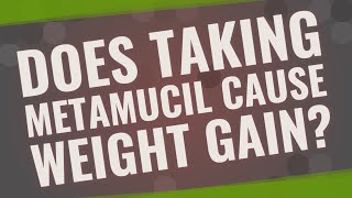 Does taking Metamucil cause weight gain [upl. by Ayotal]