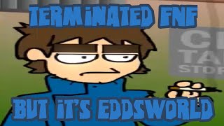 Terminated FNF but it’s EddsWorld FLM [upl. by Ahseit]