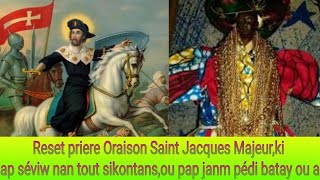 Reset priere Oraison Saint Jacques Majeurki ap séviw nan tout sikontansou pap janm pédi batay ou a [upl. by Starla]