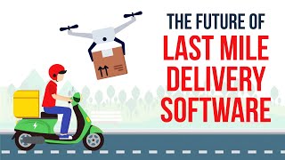 The Future of Last Mile Delivery Software Trends to Watch Out for [upl. by Xirdnek]