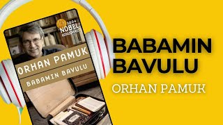 BABAMIN BAVULU  ORHAN PAMUK SESLİ KİTAP ÖZETİ  kitapözeti seslikitap orhanpamuk kitap [upl. by Cross]