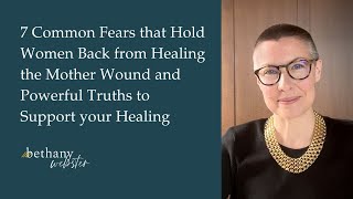 7 Common Fears that Hold Women Back from Healing the Mother Wound [upl. by Anyala461]