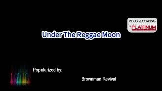 UNDER THE REGGAE MOON  BROWNMAN REVIVAL KARAOKE [upl. by Htebyram]