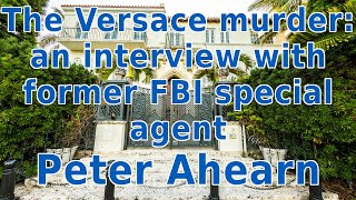 The Versace murder an interview with former FBI special agent Peter Ahearn [upl. by Nap819]