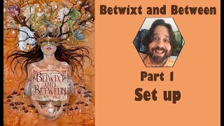 Betwixt and Between  Part 1 game set up  JLTEI [upl. by Ille]