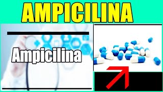 AMPÍCILINA PARA QUE SIRVE LA AMPICILINA EN PASTILLAS AMPICILINA EFECTOS SECUNDARIOS FUNCIÓN [upl. by Janene]