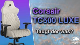 Gaming Stuhl im Test  Corsair TC500 LUXE GamingChair [upl. by Umeh]