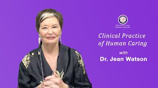 Clinical Practice of Human Caring with Dr Jean Watson [upl. by Infeld]