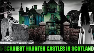 5 Scariest HAUNTED CASTLES in Scotland [upl. by Yttisahc179]