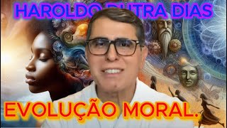 🔴 🔴 HAROLDO DUTRA DIAS EVOLUÇÃO MORAL espirtismo TE INSCREVA NO CANAL [upl. by Atinod]